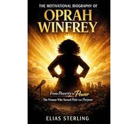 The Motivational Biography of Oprah Winfrey: From Poverty to Power: The Woman Who Turned Pain into Purpose