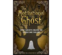 The Motivational Ghost: How Ghosts Helped Me Overcome Failure (Motivational Monsters)