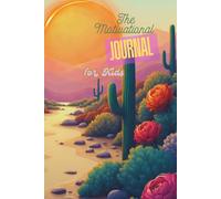 The Motivational Journal For Kids: An Inspirational Activity to Build Confidence, Kindness, and Creativity Through Nature Exploration and Adventure