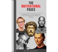 The Motivational Pages: A collection of 150 Powerfull Lessons Form The Strong minds in History