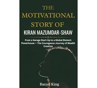 The Motivational Story of Kiran Mazumdar-Shaw: From a Garage Start-Up to a Global Biotech Powerhouse - The Courageous Journey of Wealth Creation