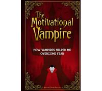 The Motivational Vampire: How Vampires Helped Me Overcome Fear (Motivational Monsters®)