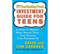 The Motley Fool Investment Guide for Teens: 8 Steps to Having More Money Than Your Parents Ever Dreamed Of: 10