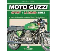 The Moto Guzzi Sport & Le Mans Bible: V7 Sport, 750S & S3, 850 LeMans, 850 LeMans II & III, 1000 LeMans IV & V