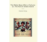 The Motor Boys After a Fortune; or, The Hut on Snake Island (Classic Books)