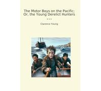 The Motor Boys on the Pacific; Or, the Young Derelict Hunters (Classic Books)