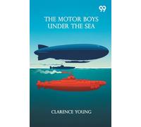 The Motor Boys Under The SeaOr From Airship To Submarine (Edition1)