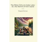 The Motor Girls on Cedar Lake; Or, the Hermit of Fern Island (Classic Books)