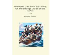 The Motor Girls on Waters Blue; Or, the Strange Cruise of the Tartar (Classic Books)