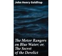 The Motor Rangers On Blue Water; Or The Secret Of The Derelict (ebook)