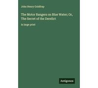 The Motor Rangers on Blue Water; Or, The Secret of the Derelict: in large print