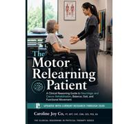 The Motor Relearning Patient: A Clinical Reasoning Guide to Neurologic and Cancer Rehabilitation, Balance, Gait, and Functional Movement (The Clinical Reasoning in Physical Therapy Series)