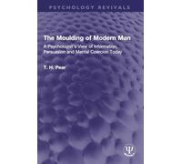 The Moulding of Modern Man: A Psychologist's View of Information, Persuasion and Mental Coercion Today (Psychology Revivals)