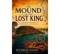 THE MOUND OF THE LOST KING: Pandu Rajar Dhibi and the Buried Civilisation of the Ajay Valley (The History of Undivided Bengal)