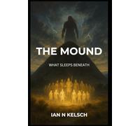 THE MOUND: WHAT SLEEPS BENEATH