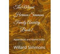 The Mount Hermon Simmons Family Ancestry Book 2: Appendices and Names Index