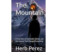 The Mountain: A True Story of Surrender, Silence, and the Lessons That Changed Everything (The Mountain Series)