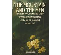 The Mountain and the Men, The 1954 Yakushima Recovery: The Story of Seventeen Americans, a Storm and Our Grandfather Rokusuke Kudo