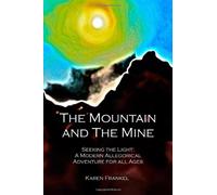 The Mountain and the Mine: Seeking the Light--A Modern Allegorical Adventure for all Ages