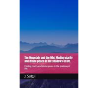 The Mountain and the Mist Finding clarity and divine peace in the shadows of life.: Finding clarity and divine peace in the shadows of life. (JS Lumen Scripta: Global Parables)