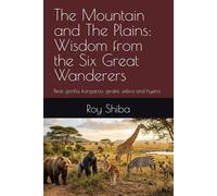 The Mountain and The Plains: Wisdom from the Six Great Wanderers: bear, gorilla, kangaroo, giraffe ,zebra and hyena (The World Wisdom Archive)