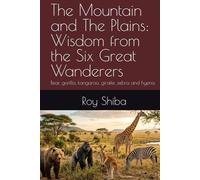 The Mountain and The Plains: Wisdom from the Six Great Wanderers: bear, gorilla, kangaroo, giraffe ,zebra and hyena (The World Wisdom Archive)