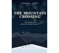 The Mountain Crossing: The hardest path leads to the highest ground. Book Five.: 5 (Signal Lost)