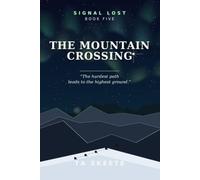 The Mountain Crossing: The hardest path leads to the highest ground. Book Five. (Signal Lost)