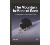 The Mountain Is Made of Sand: AI, Sisyphus, and the American Religion of Scale