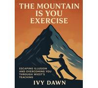 The Mountain is You Exercise: Scaling illusion and overcoming You through Wiest's teaching
