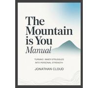 The Mountain is You Manual: Turning Inner Strruggles Into Personal Strength