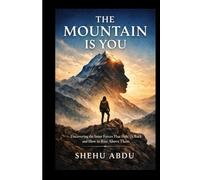 The Mountain Is You: Uncovering the Inner Forces That Hold Us Back and How to Rise Above Them