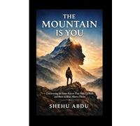 The Mountain Is You: Uncovering the Inner Forces That Hold Us Back and How to Rise Above Them