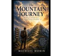 The Mountain Journey: An Allegory of Faith, Grace, and the Journey to the King