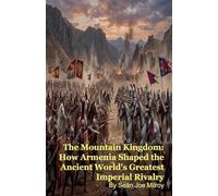 The Mountain Kingdom: How Armenia Shaped the Ancient World's Greatest Imperial Rivalry