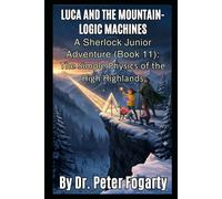 THE MOUNTAIN-LOGIC MACHINES: A Sherlock Junior Adventure (Book 11) : The Simple Physics of the High Highlands (Sherlock Holmes Books For Kids)
