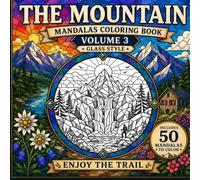 THE MOUNTAIN: Mandalas for Coloring - Volume 3: 50 Stained Glass Style Nature Mandalas for Adults. A Geometric Landscape & Wildlife Coloring Book for Stress Relief (La 365 Trail).