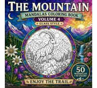 THE MOUNTAIN: Mandalas for Coloring - Volume 4: 50 Advanced Stained Glass Nature Designs for Adults. A Detailed Mosaic Landscape & Wildlife Mandala Coloring Book (La 365 Trail).