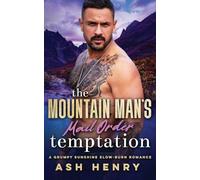 The Mountain Man's Mail Order Temptation: A Grumpy Sunshine Slow Burn Romance (Mountain Men of White Falls)