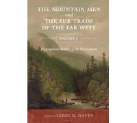 The Mountain Men and the Fur Trade of the Far West, Volume 5: Biographical Sketches of the Participants by Scholars of the Subjects and with Introductions by the Editor