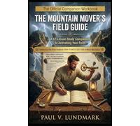 The Mountain Mover's Field Guide: A 12-Lesson Study Companion to Activating Your Faith (The Pray to Move God Series)