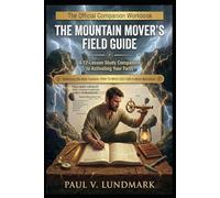 The Mountain Mover's Field Guide: A 12-Lesson Study Companion to Activating Your Faith (The Pray to Move God Series)