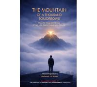 The Mountain of a Thousand Tomorrows: How to Keep Climbing When Life Feels Heavy and Cloudy