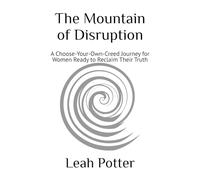 The Mountain of Disruption: A Choose-Your-Own-Creed Journey for Women Ready to Reclaim Their Truth: 2 (Potter's Whim Solo Journey: Disruptor)