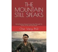THE MOUNTAIN STILL SPEAKS: Remembering General Vang Pao Through the Hearts of the Hmong People