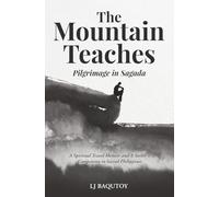 The Mountain Teaches: Pilgrimage in Sagada: (A Spiritual Travel Memoir and A Seeker's Companion to Sacred Philippines)