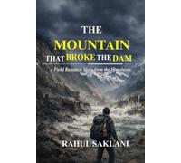 The Mountain That Broke the Dam: A Field Research Story from the Himalayas