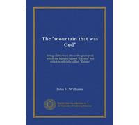 The "mountain that was God": being a little book about the great peak which the Indians named "Tacoma" but which is officially called "Rainier"