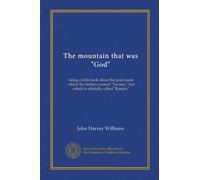 The mountain that was "God": being a little book about the great peak which the Indians named "Tacoma," but which is officially called "Rainier,"