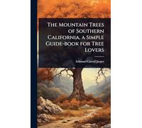 The Mountain Trees of Southern California, a Simple Guide-book for Tree Lovers